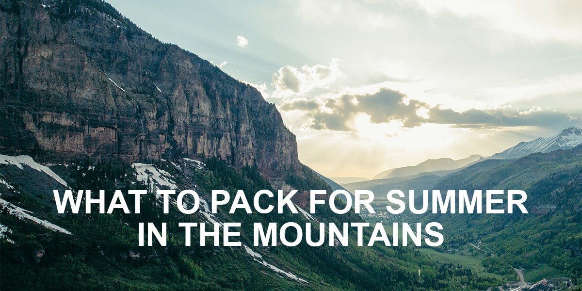 WHAT TO PACK FOR SUMMER IN THE MOUNTAINS